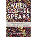 When Coffee Speaks: Stories from and of Latin American Coffeepeople