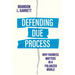 Defending Due Process: Why Fairness Matters in a Polarized World
