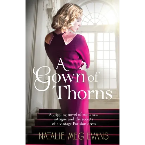 A Gown of Thorns: A gripping novel of romance, intrigue and the secrets of a vintage Parisian dress