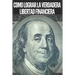 Como Lograr La Verdadera Libertad Financiera: Pasos poderosos e importantes para lograr una verdadera LIBERTAD FINANCIERA