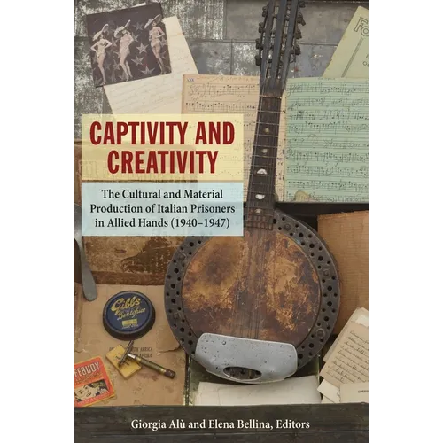 Captivity and Creativity: The Cultural and Material Production of Italian Prisoners in Allied Hands (1940-1947)