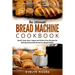 The Ultimate Bread Machine Cookbook: Quick, Easy, Keto, Vegan and Gluten-Free Recipes for Baking Homemade Bread in a Bread Maker