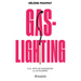Gaslighting: O El Arte de Enmudecer a Las Mujeres / Gaslighting: Or the Art of Silencing Women