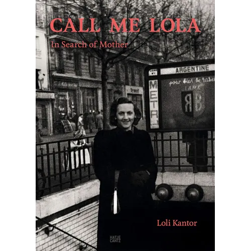 Loli Kantor: Call Me Lola: In Search of Mother