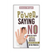 The Power Of Saying No: Learn The Power Saying No More Often And Achieve Greater Success In The Process