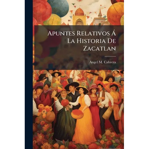 Apuntes Relativos Á La Historia De Zacatlan