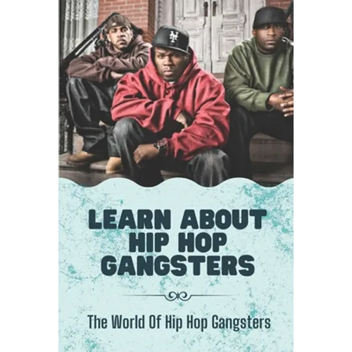 Learn About Hip Hop Gangsters: The World Of Hip Hop Gangsters: Feared Rapper Pf Entertainment Industry