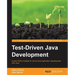 Test-Driven Java Development: Invoke TDD principles for end-to-end application development with Java