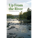 Up From The River: A Novel Based on a True Story