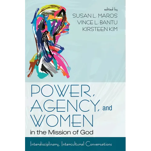 Power, Agency, and Women in the Mission of God: Interdisciplinary, Intercultural Conversations