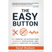 The Easy Button: Cut Through the Distractions, Eliminate Overthinking, and Simplify Your Path to Success