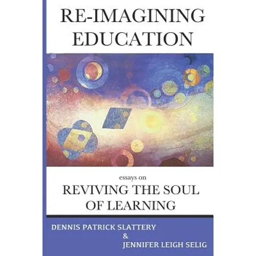 Re-Imagining Education: Essays on Reviving the Soul of Learning