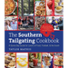 The Southern Tailgating Cookbook: A Game-Day Guide for Lovers of Food, Football, and the South