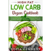 High Fat Low Carb Vegan Book: Discover the Plant Based Diet Path To Enhanced Weight Loss And Better Health With This Ultimate Combination Cookbook