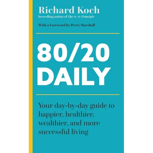 80/20 Daily: Your Day-By-Day Guide to Happier, Healthier, and More Successful Living Using the 8020 Principle