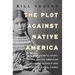 The Plot Against Native America: The Fateful Story of Native American Boarding Schools and the Theft of Tribal Lands