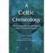 A Celtic Christology: The Incarnation According to John Scottus Eriugena