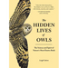 The Hidden Lives of Owls: The Science and Spirit of Nature's Most Elusive Birds
