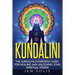 Kundalini: The Kundalini Awakening Guide for Healing and Unlocking Your Spiritual Power