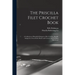 The Priscilla Filet Crochet Book: a Collection of Beautiful Designs in Filet Crochet, Equally Adapted to Cross-stitch Beads and Canvas With Working Di