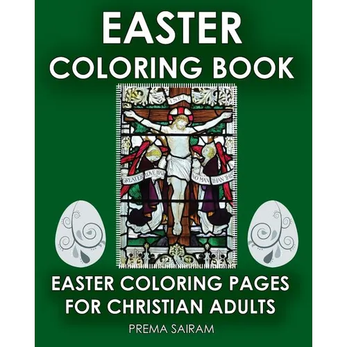 Easter Coloring Book: Easter Coloring Pages For Christian Adults: 2016 Easter Color Book With Traditional Religious Images & Modern Day Colo