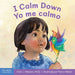 I Calm Down / Yo Me Calmo: A Book about Working Through Strong Emotions / Un Libro Sobre Cómo Manejar Las Emociones Fuertes