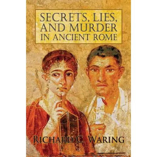 Secrets, Lies, and Murder in Ancient Rome