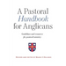 A Pastoral Handbook for Anglicans: Guidelines and Resources for Pastoral Ministry