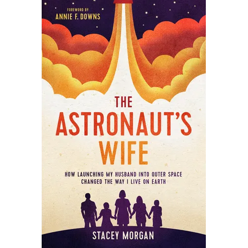 The Astronaut's Wife: How Launching My Husband Into Outer Space Changed the Way I Live on Earth