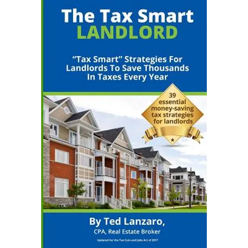 The Tax Smart Landlord: "tax Smart" Strategies for Landlords to Save Thousands in Taxes Every Year