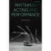 Rhythm in Acting and Performance: Embodied Approaches and Understandings