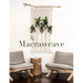 Macraweave: Macrame Meets Weaving with 18 Stunning Home Decor Projects
