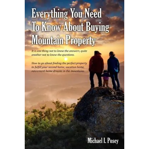 Everything You Need To Know About Buying Mountain Property: It is one thing not to know the answers, quite another not to know the questions. How to g