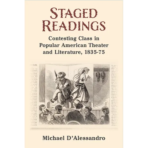 Staged Readings: Contesting Class in Popular American Theater and Literature, 1835-75