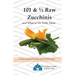 101 & 1/2 Raw Zucchinis: & What to Do with Them