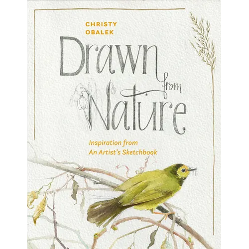 Drawn from Nature: Inspiration from an Artist's Sketchbook