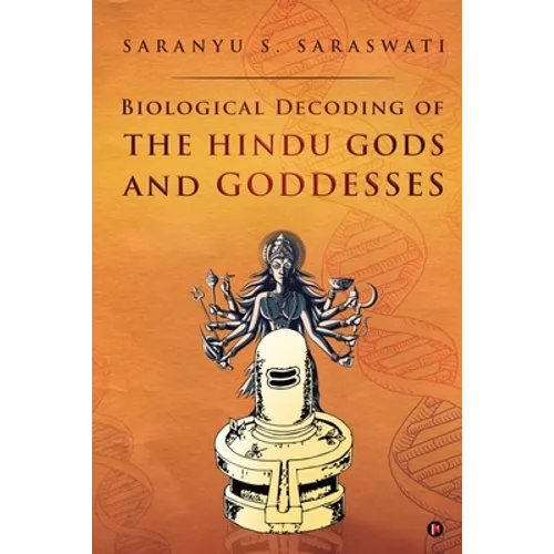 Biological Decoding of the Hindu Gods and Goddesses