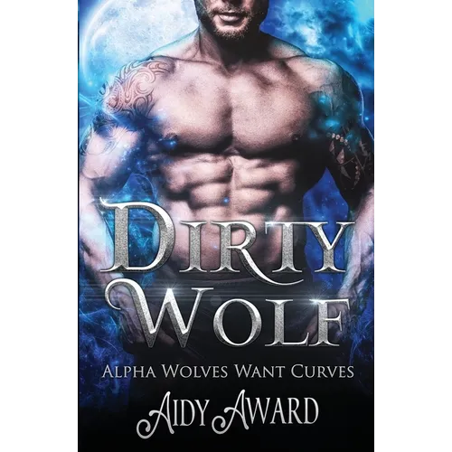 Dirty Wolf: A Curvy Girl and Wolf Shifter Romance