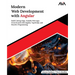 Modern Web Development with Angular: Build Cutting-Edge, Scalable Web Apps from Scratch with Angular, TypeScript, and Reactive Programming (English Ed