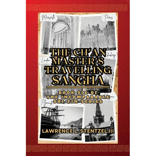 The Ch'an Master's Travelling Sangha: Book Six of The Incomparable Shi-yin Series