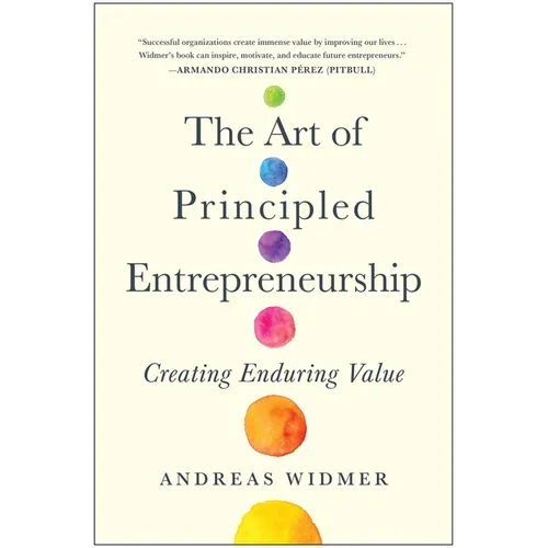 The Art of Principled Entrepreneurship: Creating Enduring Value