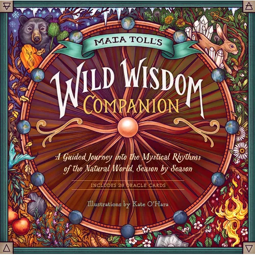 Maia Toll's Wild Wisdom Companion: A Guided Journey Into the Mystical Rhythms of the Natural World, Season by Season