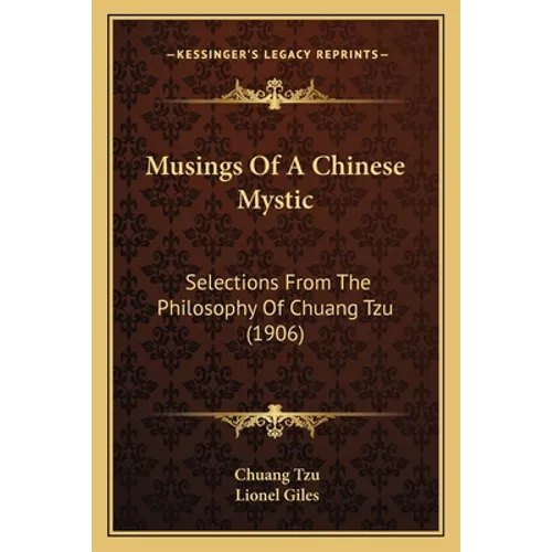 Musings Of A Chinese Mystic: Selections From The Philosophy Of Chuang Tzu (1906)