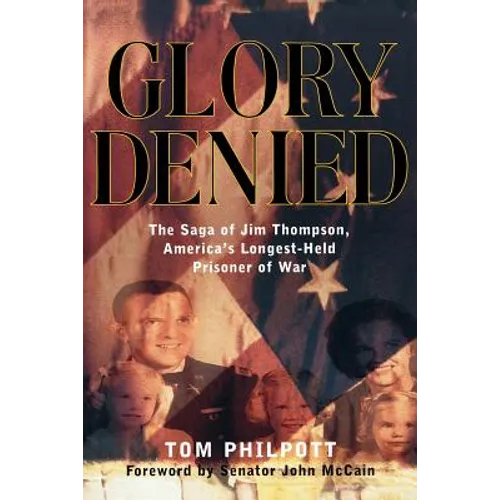 Glory Denied: The Vietnam Saga of Jim Thompson, America's Longest-Held Prisoner of War