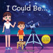 I Could Be...