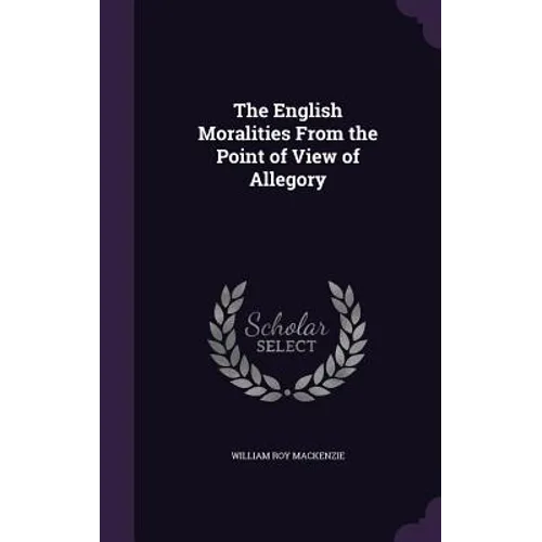 The English Moralities From the Point of View of Allegory