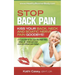 STOP Back Pain: Kiss Your Back, Neck And Sciatic Nerve Pain Goodbye!