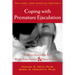 Coping with Premature Ejaculation: How to Overcome PE, Please Your Partner, & Have Great Sex