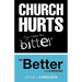 Church Hurts Can Make You Bitter or Better