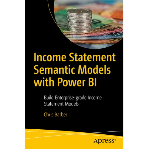 Income Statement Semantic Models: Building Enterprise-Grade Income Statement Models with Power Bi